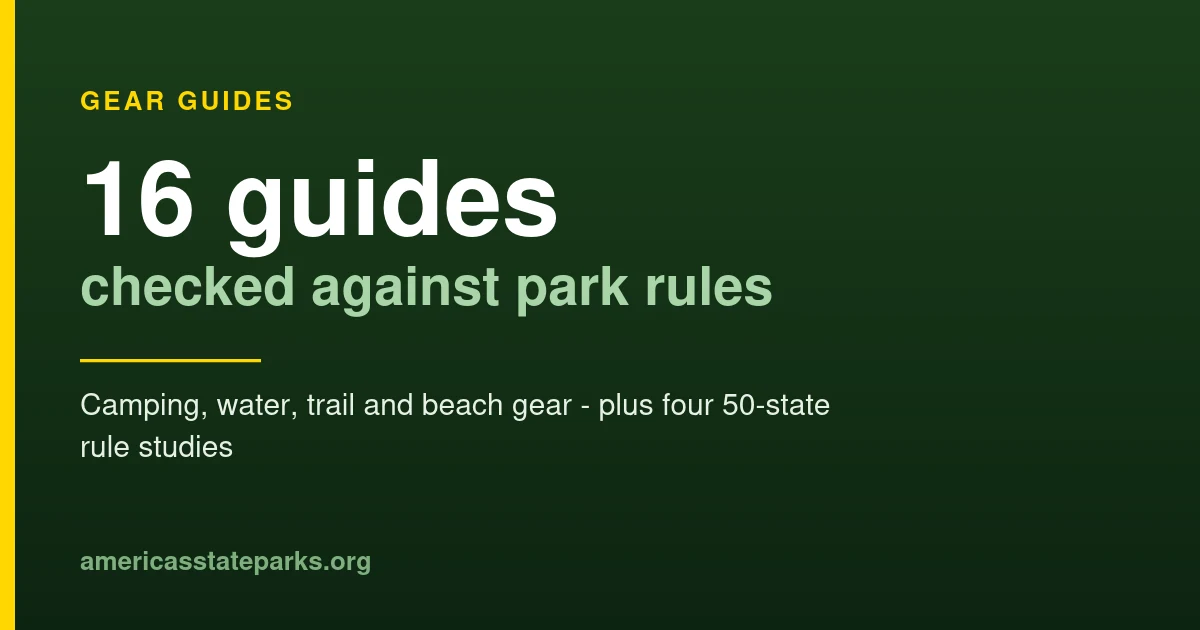 Gear Guides for State Parks: Tested Picks and the Rules That Apply 1 State park gear guides: 16 tested buying guides plus 50-state rule studies